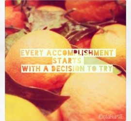"Every accomplishment starts with the decision to try" quote